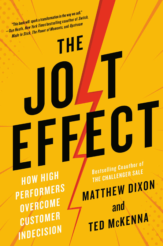 The Jolt Effect: How High Performers Overcome Customer Indecision by Dixon, Matthew. ISBN 9780593538104.
