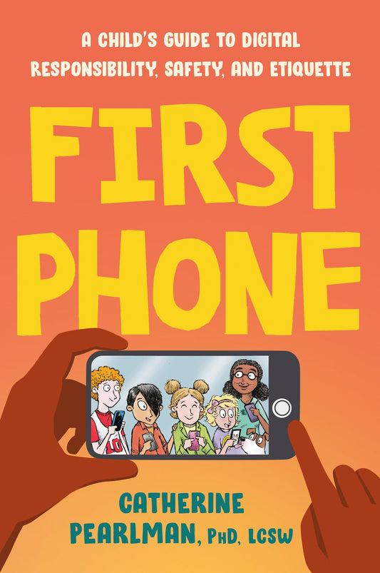 First Phone: A Child's Guide to Digital Responsibility, Safety, and Etiquette by Pearlman, Catherine. ISBN 9780593538333.