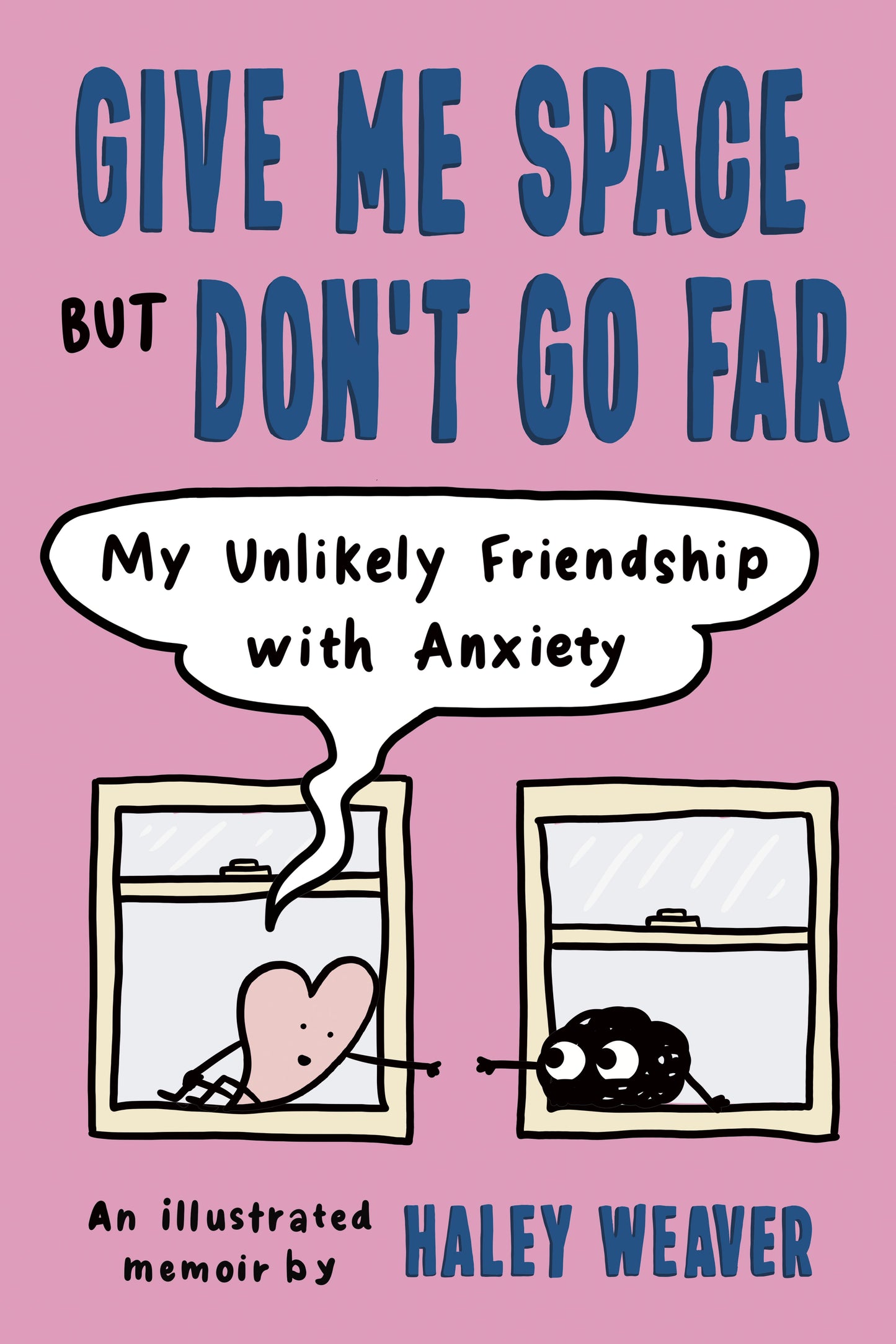 Give Me Space But Don't Go Far: My Unlikely Friendship with Anxiety by Weaver, Haley. ISBN 9780593539330.