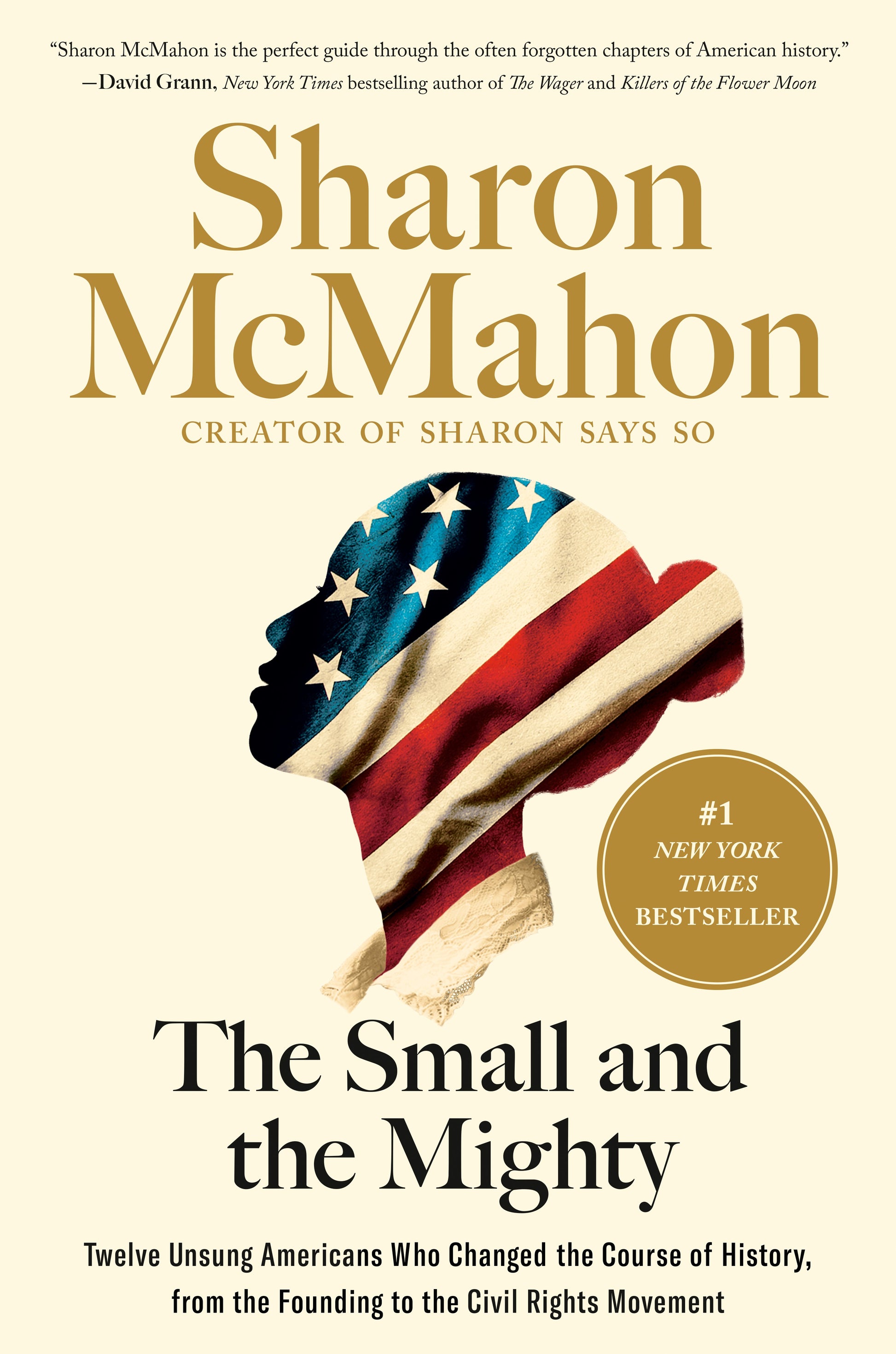 The Small and the Mighty: Twelve Unsung Americans Who Changed the Course of History, from the Founding to the Civil Rights Movement by McMahon, Sharon. ISBN 9780593541678.