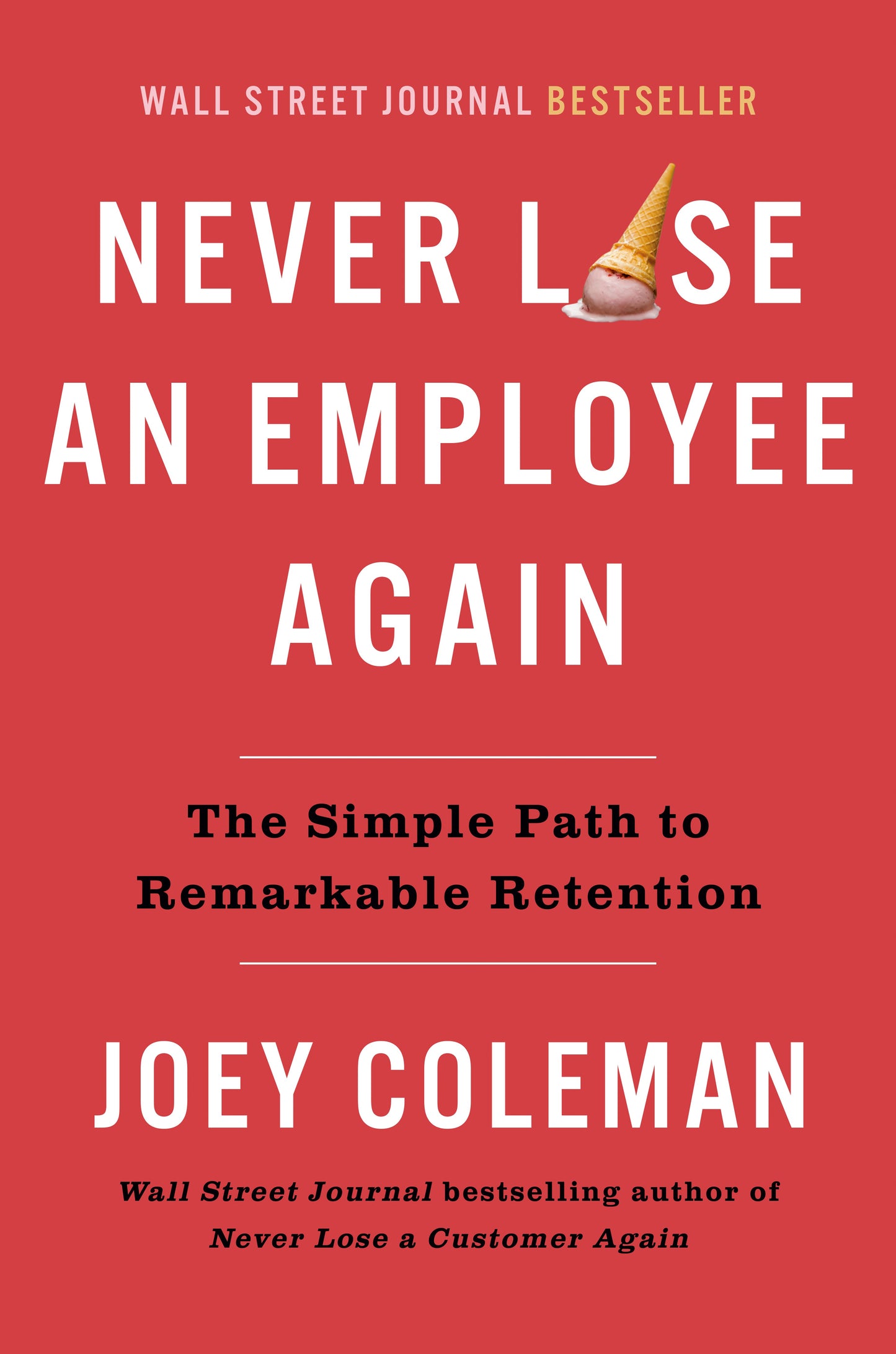 Never Lose an Employee Again: The Simple Path to Remarkable Retention by Coleman, Joey. ISBN 9780593542385.