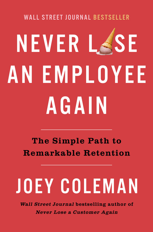 Never Lose an Employee Again: The Simple Path to Remarkable Retention by Coleman, Joey. ISBN 9780593542385.