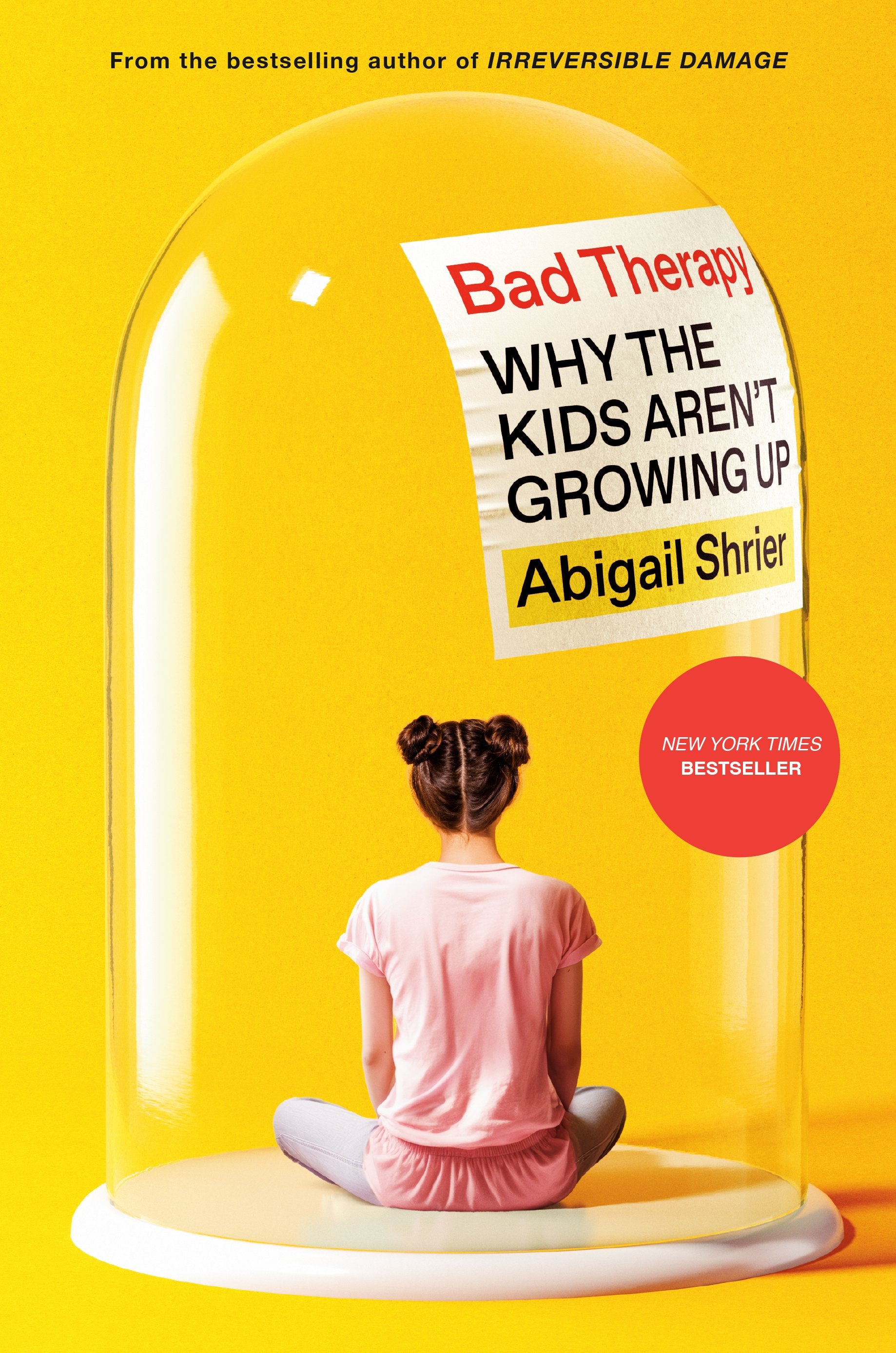 Bad Therapy: Why the Kids Aren't Growing Up by Shrier, Abigail. ISBN 9780593542927.