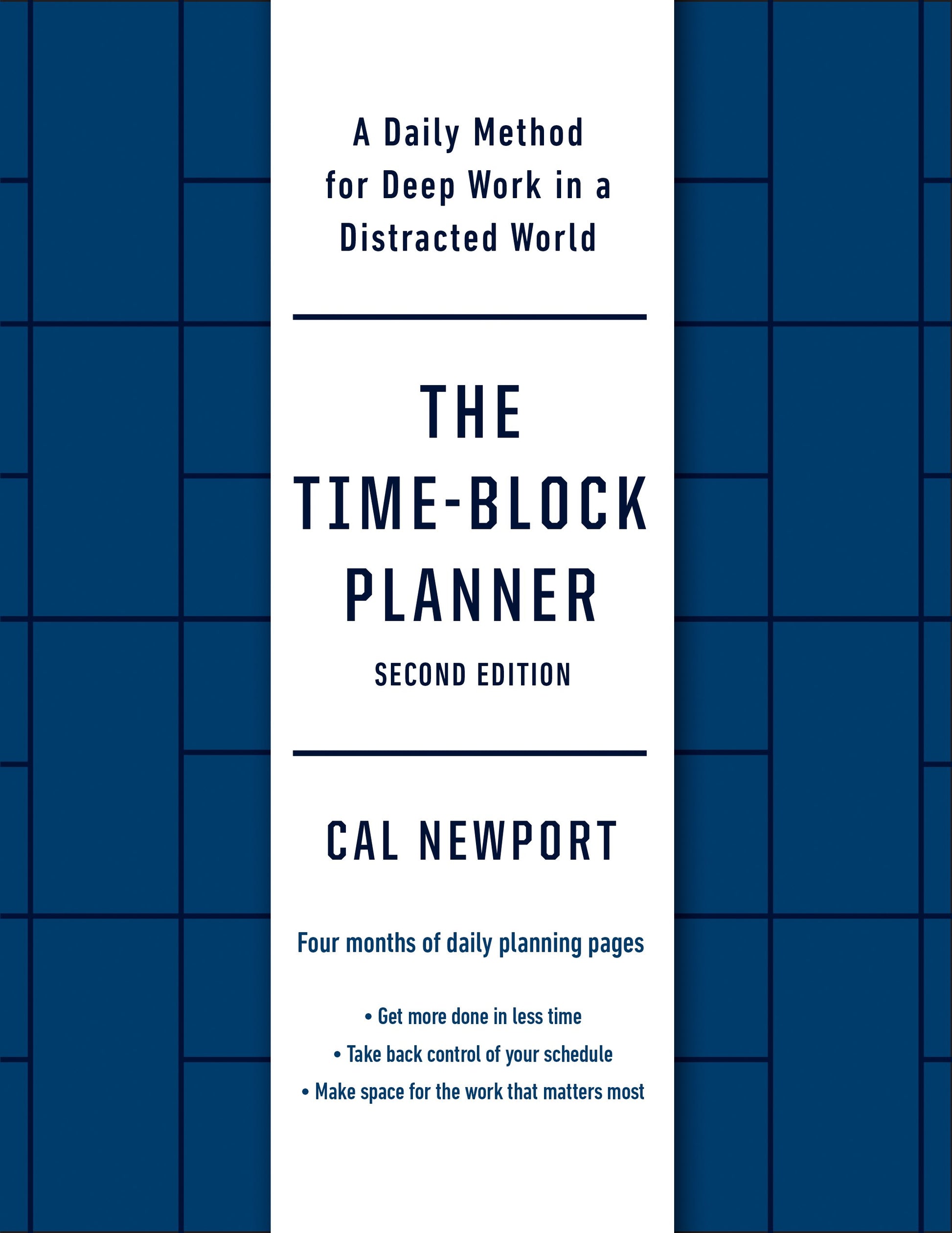 The Time-Block Planner (Second Edition): A Daily Method for Deep Work in a Distracted World by Newport, Cal. ISBN 9780593545393.