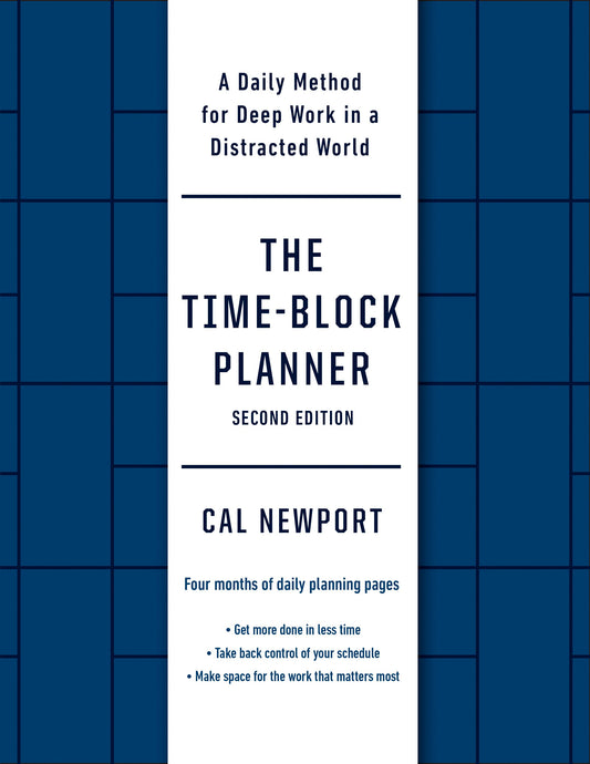 The Time-Block Planner (Second Edition): A Daily Method for Deep Work in a Distracted World by Newport, Cal. ISBN 9780593545393.