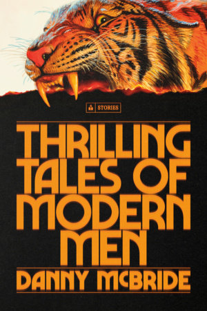 Thrilling Tales of Modern Men: Stories by McBride, Danny 9780593594759