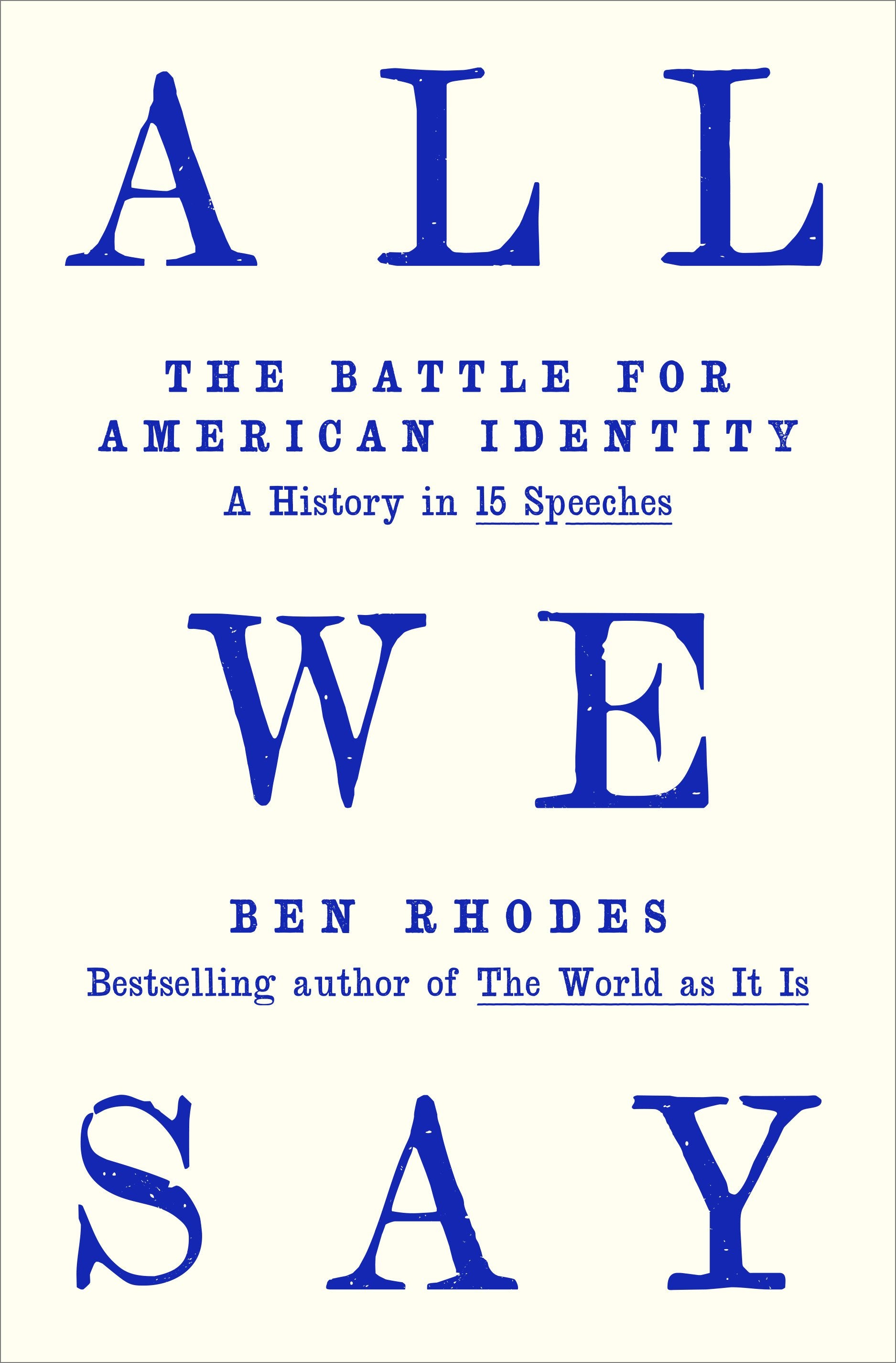 All We Say: The Battle for American Identity: A History in 15 Speeches by Rhodes, Ben. ISBN 9780593595121.