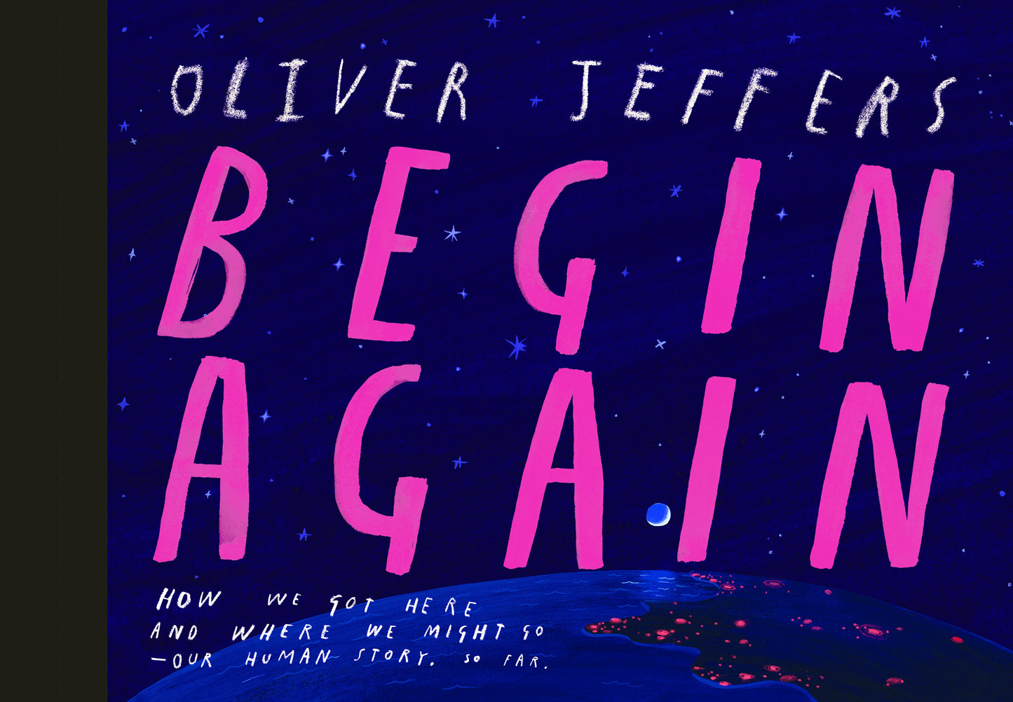 Begin Again: How We Got Here and Where We Might Go - Our Human Story. So Far. by Jeffers, Oliver. ISBN 9780593621554.