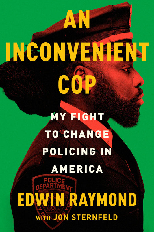 An Inconvenient Cop: My Fight to Change Policing in America by Raymond, Edwin. ISBN 9780593653166.