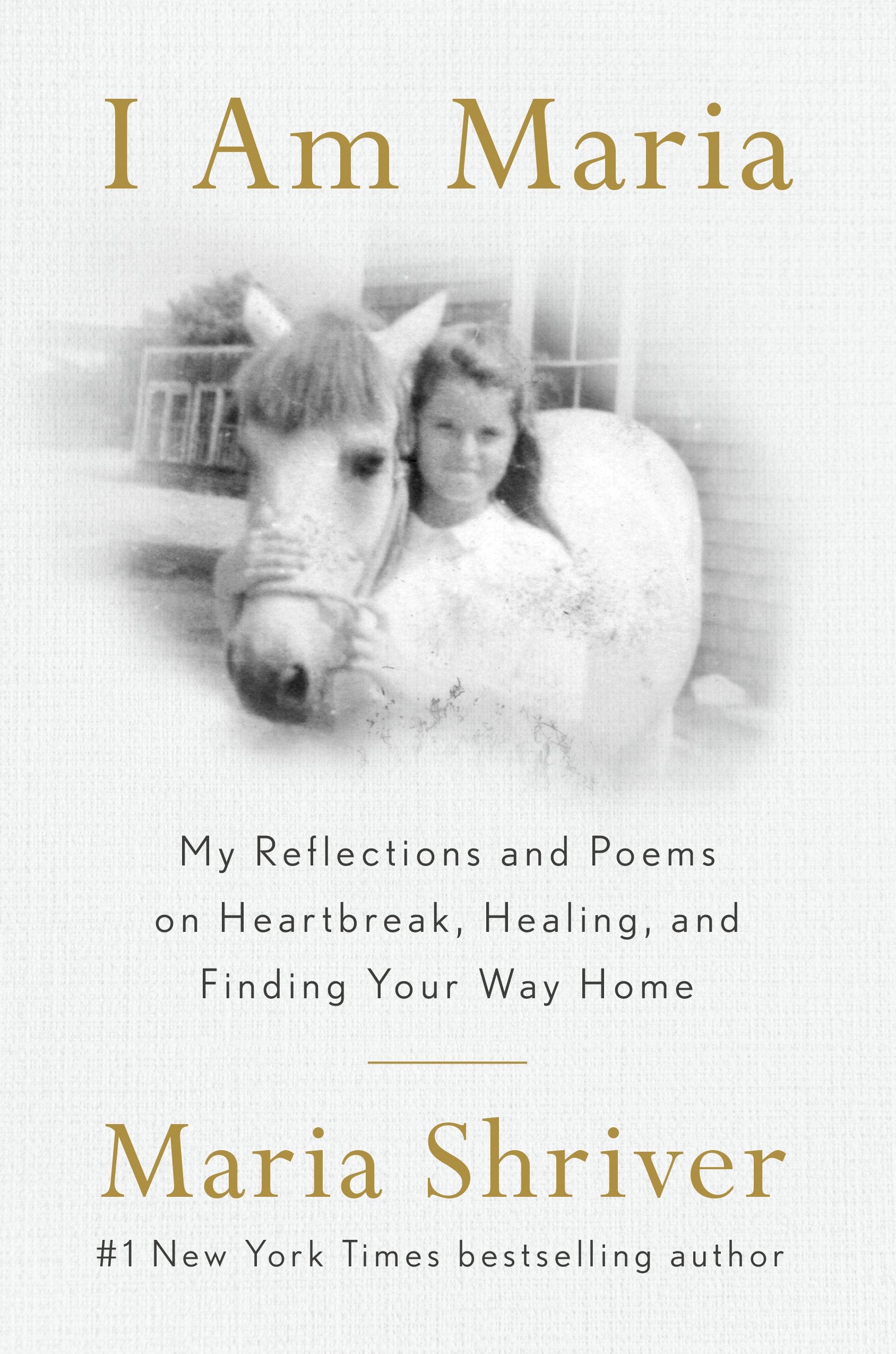 I Am Maria: My Reflections and Poems on Heartbreak, Healing, and Finding Your Way Home by Shriver, Maria. ISBN 9780593653395.