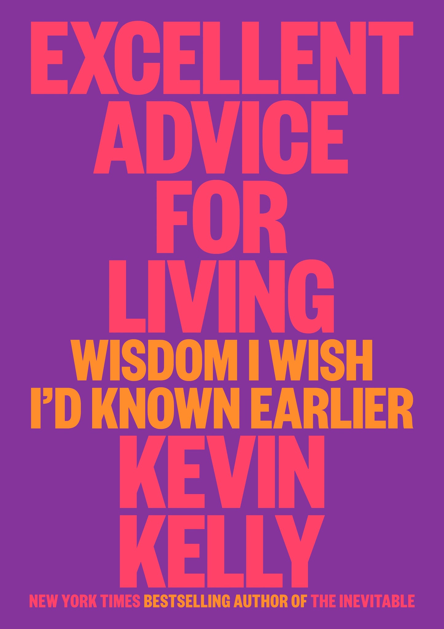 Excellent Advice for Living: Wisdom I Wish I'd Known Earlier by Kelly, Kevin. ISBN 9780593654521.