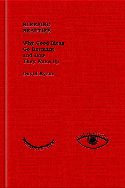 Sleeping Beauties: Why Good Ideas Go Dormant and How They Wake Up by Byrne, David