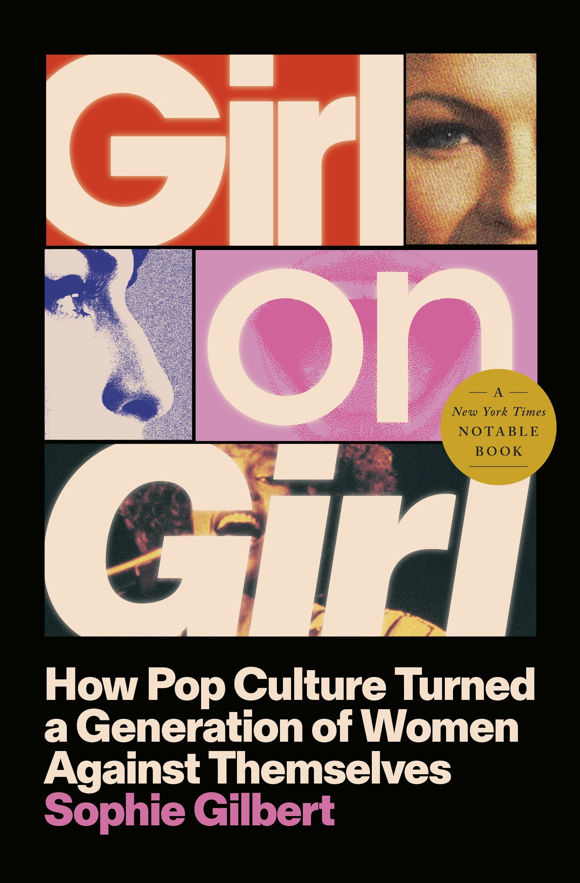 Girl on Girl: How Pop Culture Turned a Generation of Women Against Themselves by Gilbert, Sophie. ISBN 9780593656297.