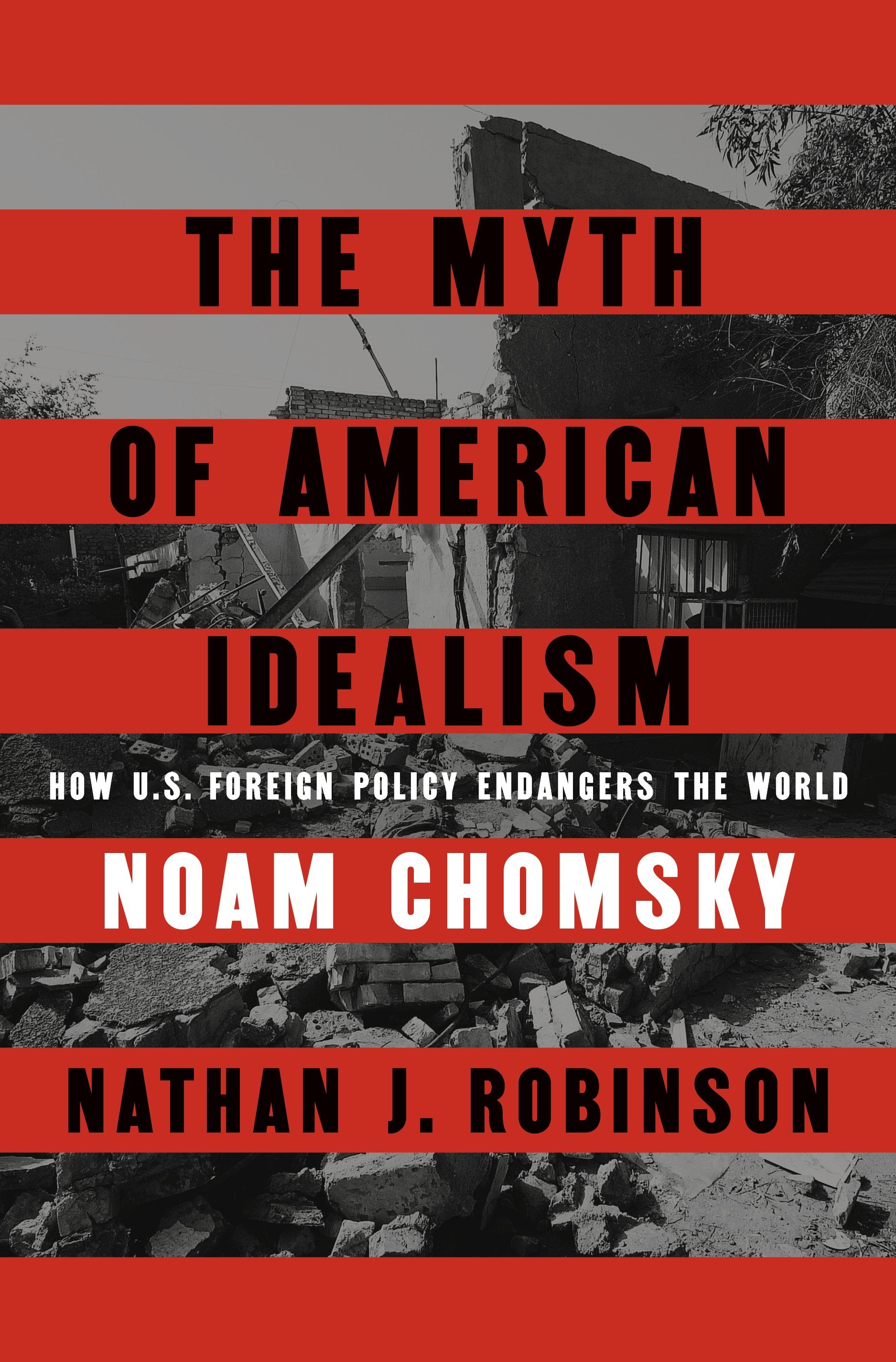 The Myth of American Idealism: How U.S. Foreign Policy Endangers the World by Chomsky, Noam. ISBN 9780593656327.