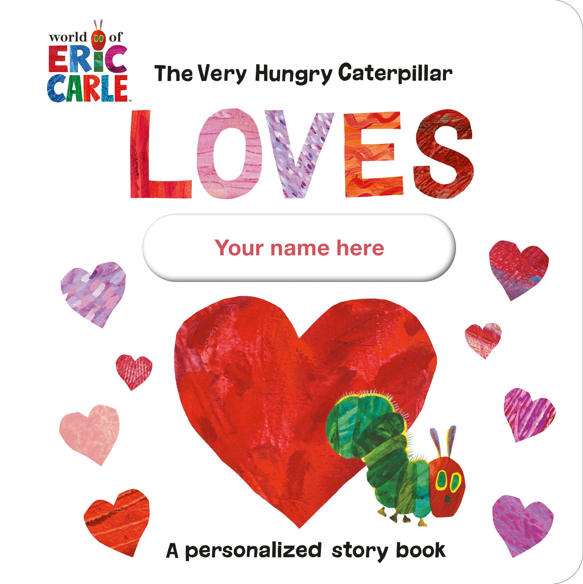 The Very Hungry Caterpillar Loves [Your Name Here]!: A Personalized Story Book by Carle, Eric. ISBN 9780593661055.