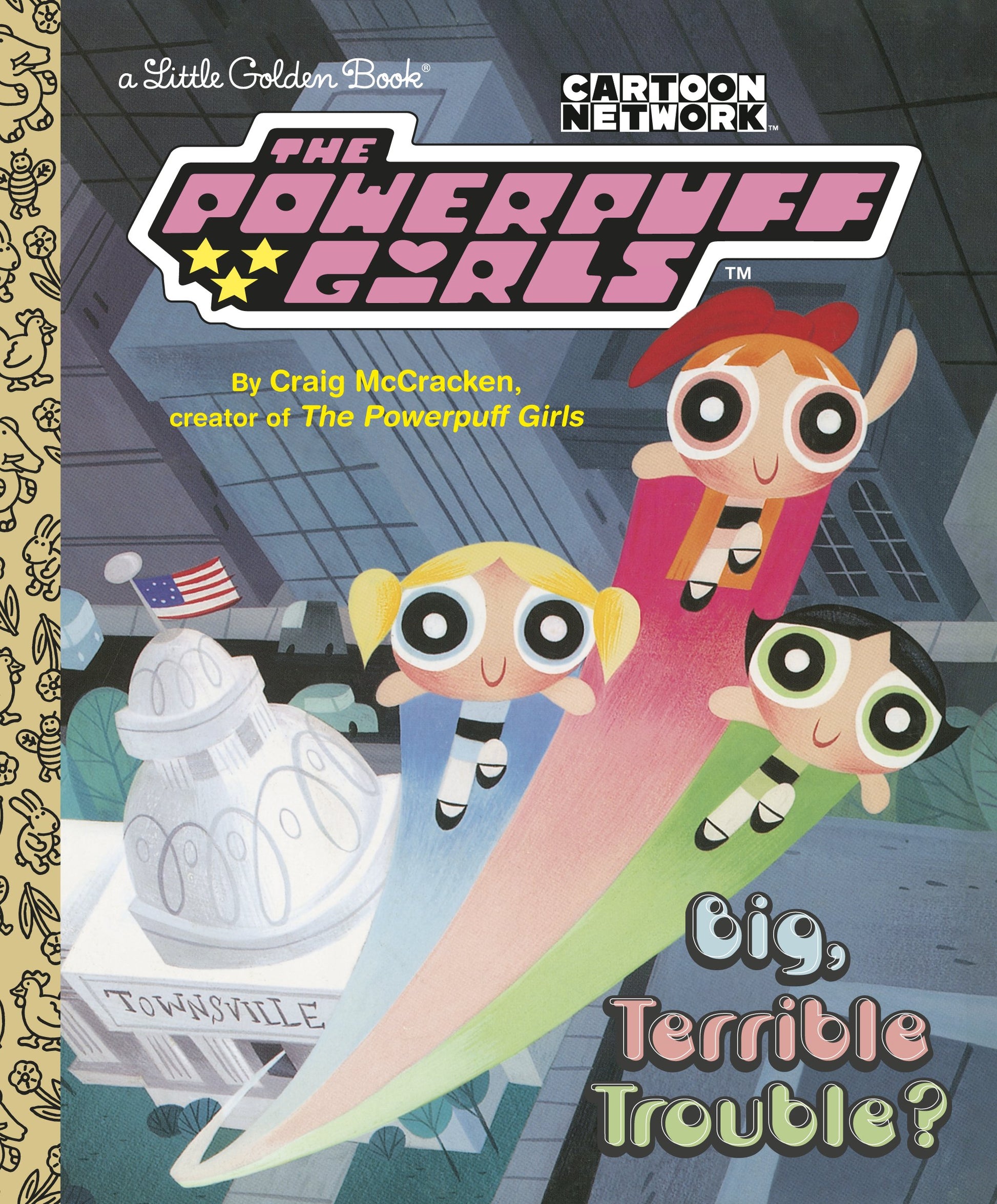 Big, Terrible Trouble? (the Powerpuff Girls) by McCracken, Craig. ISBN 9780593710005.