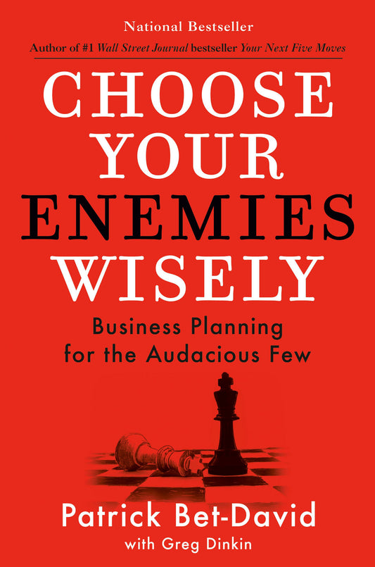Choose Your Enemies Wisely: Business Planning for the Audacious Few by Bet-David, Patrick. ISBN 9780593712849.