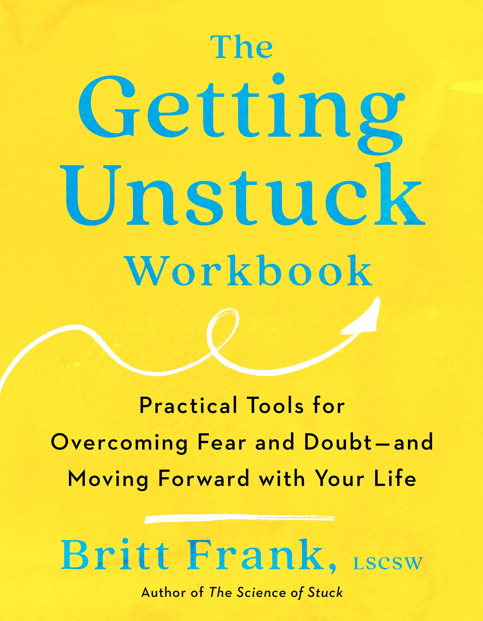The Getting Unstuck Workbook: Practical Tools for Overcoming Fear and Doubt - and Moving Forward with Your Life by Frank, Britt. ISBN 9780593713211.