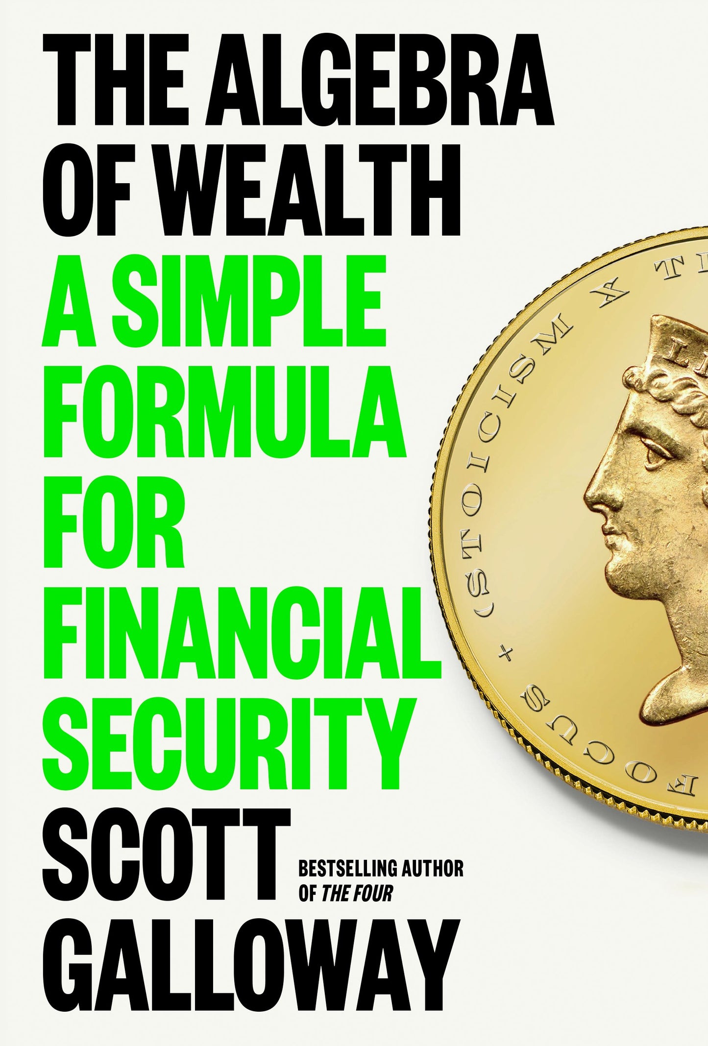 The Algebra of Wealth: A Simple Formula for Financial Security by Galloway, Scott. ISBN 9780593714027.