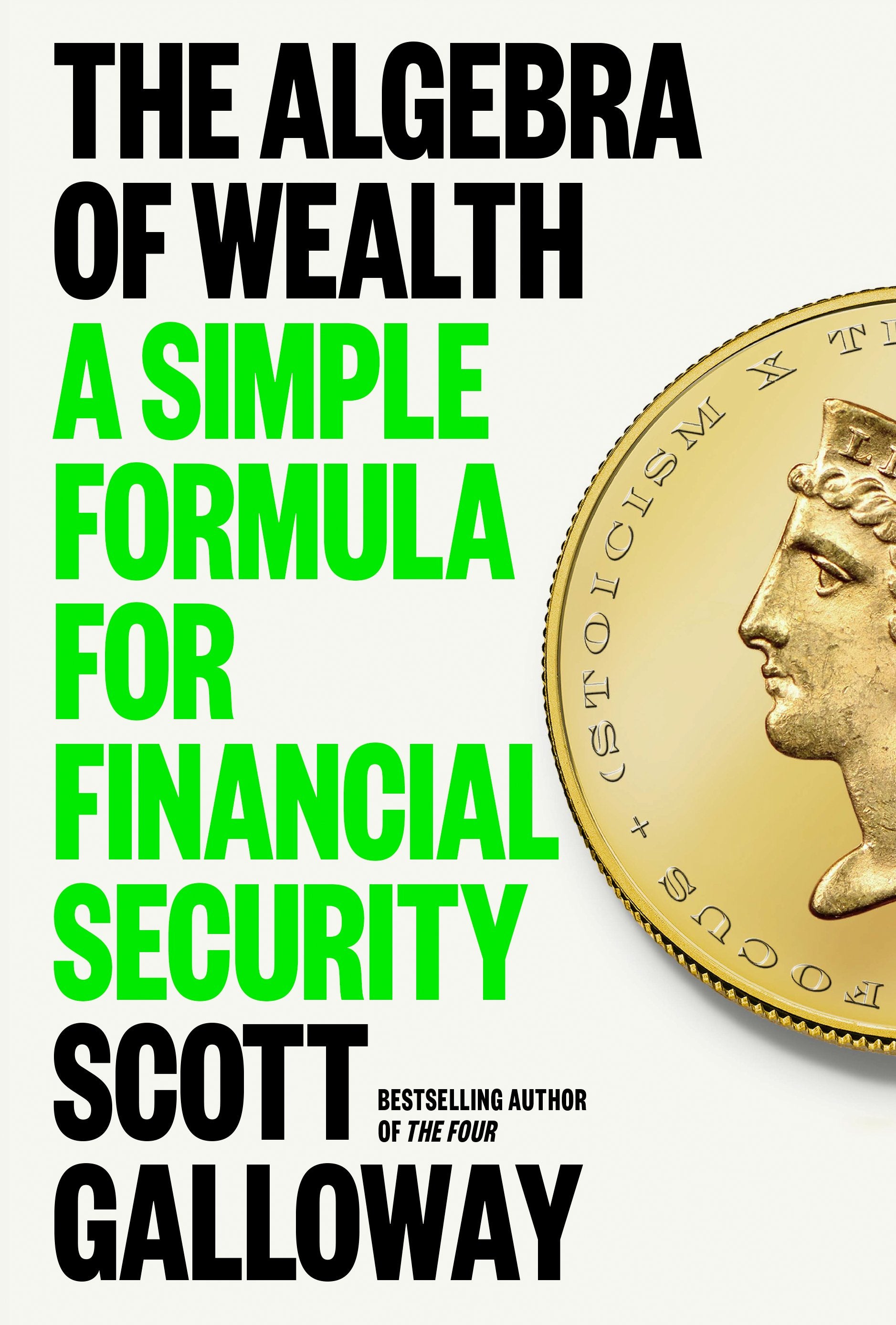 The Algebra of Wealth: A Simple Formula for Financial Security by Galloway, Scott. ISBN 9780593714027.