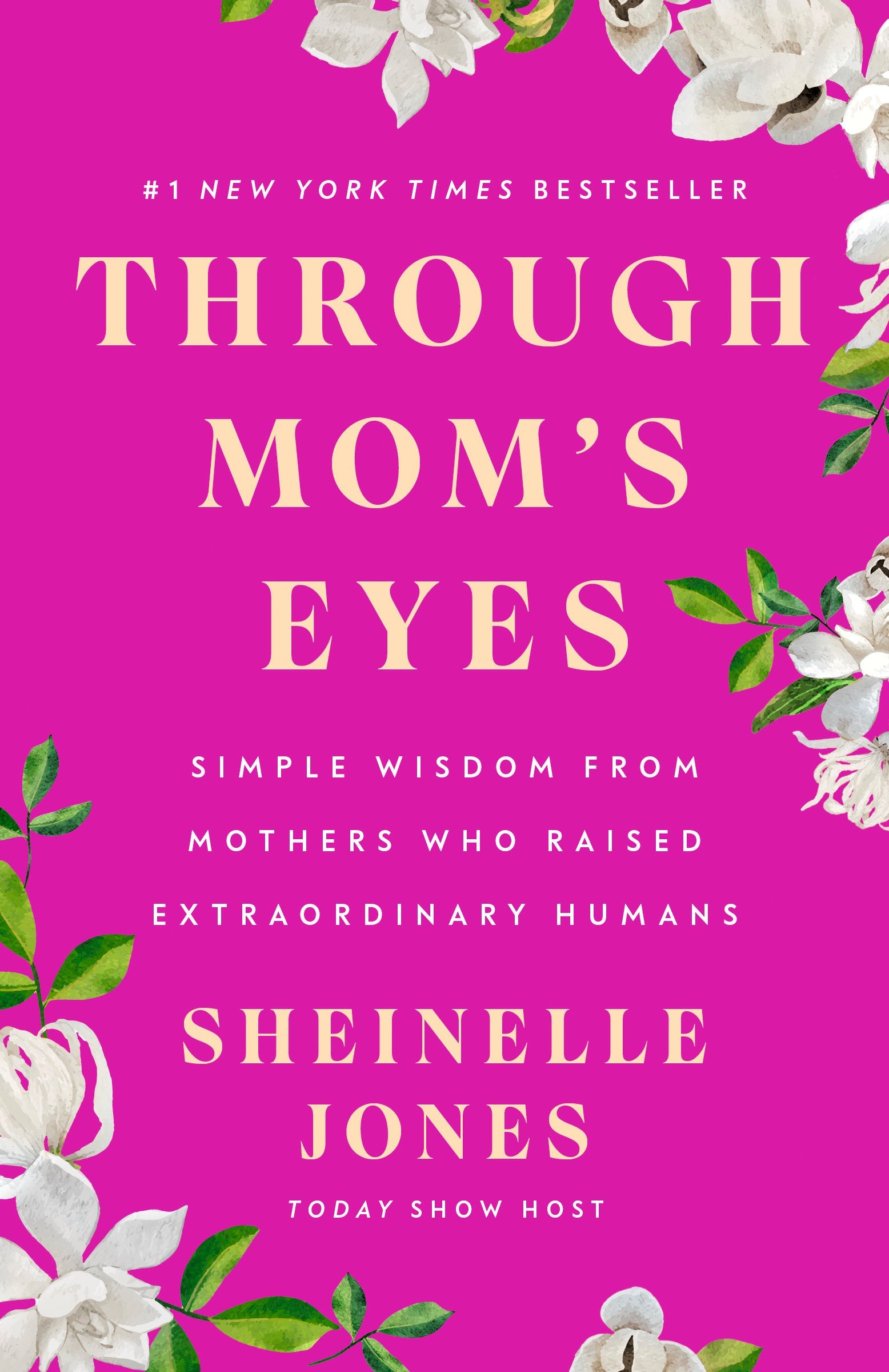 Through Mom's Eyes: Simple Wisdom from Mothers Who Raised Extraordinary Humans by Jones, Sheinelle. ISBN 9780593719336.