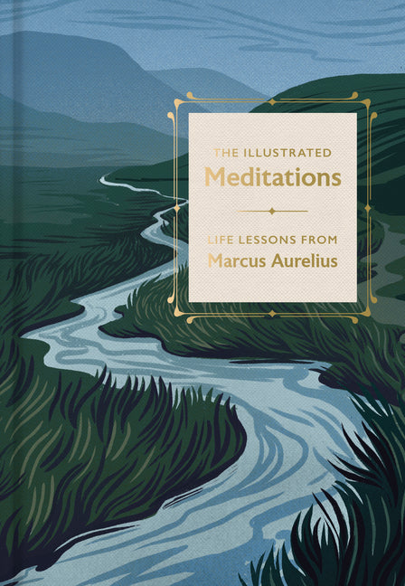 The Illustrated Meditations: Life Lessons from Marcus Aurelius by Aurelius, Marcus