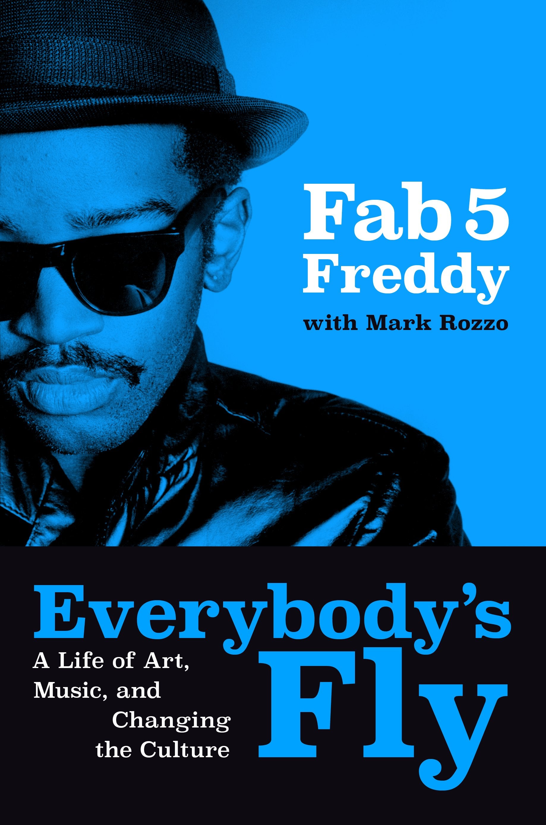 Everybody's Fly: A Life of Art, Music, and Changing the Culture by Fab 5 Freddy. ISBN 9780593834909.