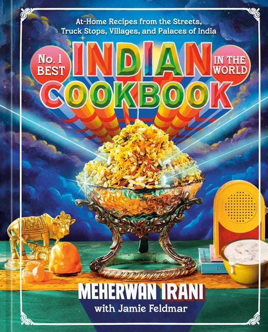 No. 1 Best Indian Cookbook in the World: At-Home Recipes from the Streets, Truck Stops, Villages, and Palaces of India by Irani, Meherwan