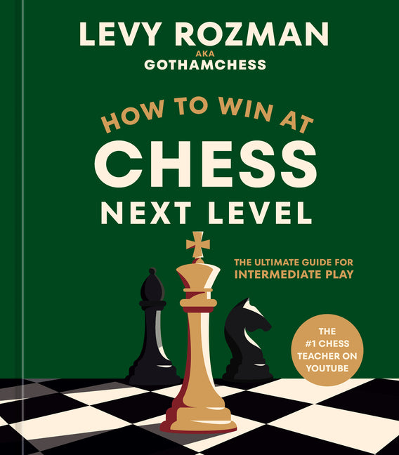 How to Win at Chess, Next Level: The Ultimate Guide for Intermediate Play by Rozman, Levy