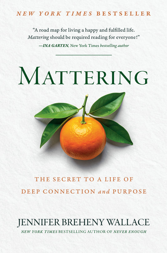 Mattering: The Secret to a Life of Deep Connection and Purpose by Breheny Wallace, Jennifer. ISBN 9780593850596.