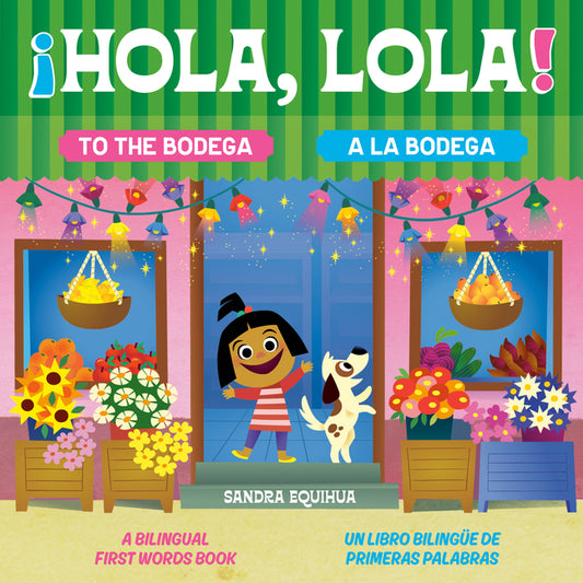 Hola, Lola! to the Bodega: A Bilingual First Words Book/¡Hola, Lola! a la Bodega: Un Libro Bilingüe de Primeras Palabras by Equihua, Sandra