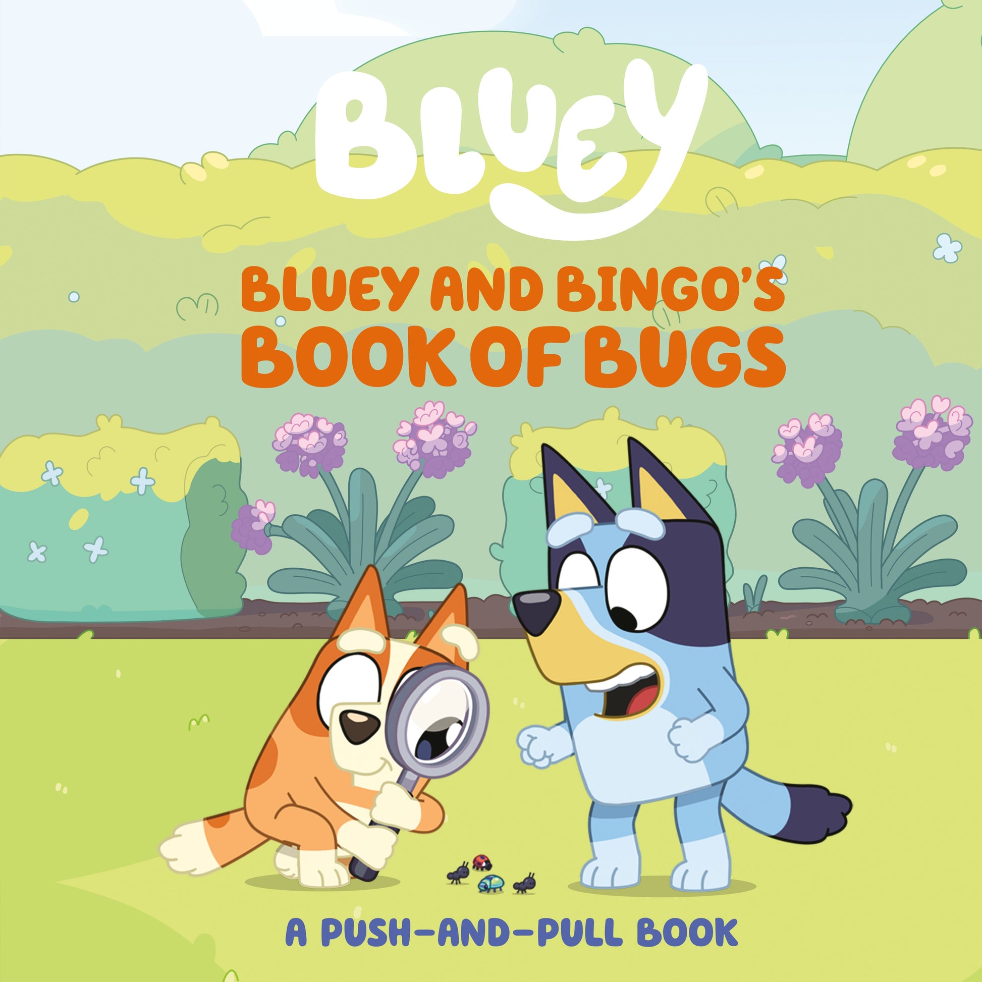Bluey and Bingo's Book of Bugs: A Push-And-Pull Book by Jospitre, Sarah. ISBN 9780593891247.