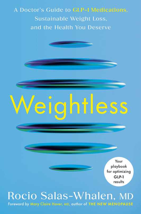Weightless: A Doctor's Guide to Glp-1 Medications, Sustainable Weight Loss, and the Health You Deserve by Salas-Whalen, Rocio, MD. ISBN 9780593981207.
