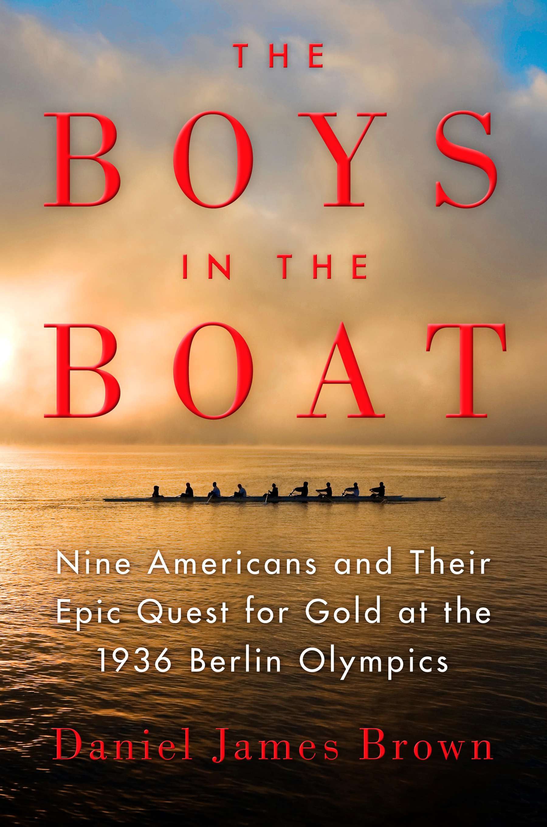 The Boys in the Boat: Nine Americans and Their Epic Quest for Gold at the 1936 Berlin Olympics by Brown, Daniel James. ISBN 9780670025817.