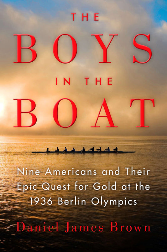The Boys in the Boat: Nine Americans and Their Epic Quest for Gold at the 1936 Berlin Olympics by Brown, Daniel James. ISBN 9780670025817.