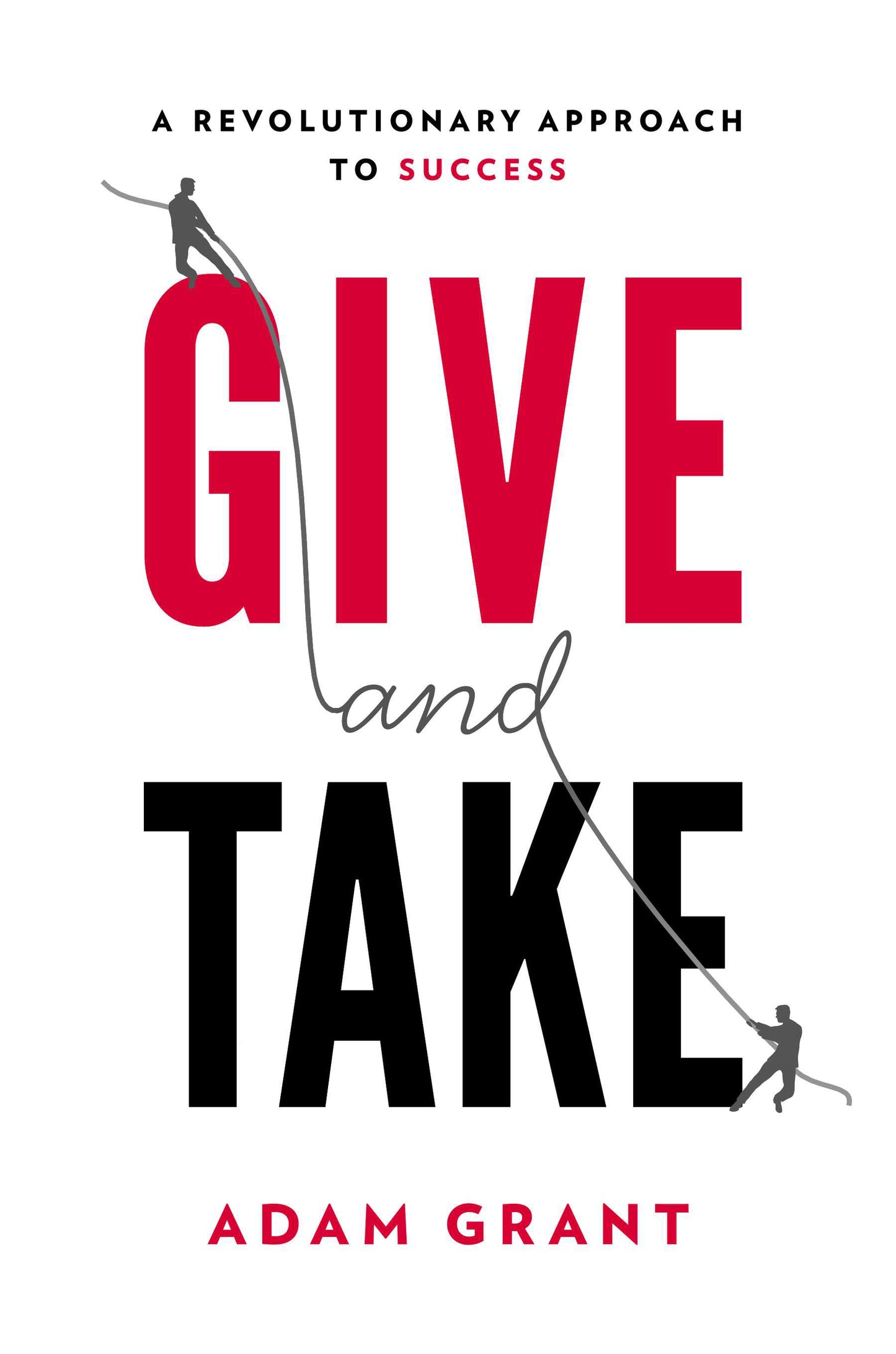 Give and Take: A Revolutionary Approach to Success by Grant, Adam. ISBN 9780670026555.