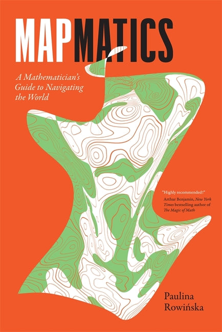 Mapmatics: A Mathematician's Guide to Navigating the World by Rowińska, Paulina
