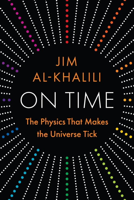 On Time: The Physics That Makes the Universe Tick by Al-Khalili, Jim