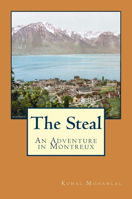 The Steal: An Adventure in Montreux by Mohanlal, Kunal