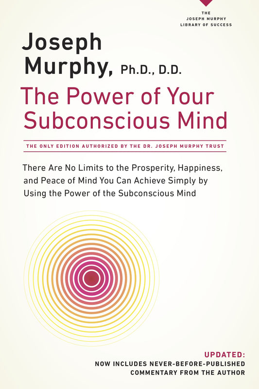 The Power of Your Subconscious Mind: There Are No Limits to the Prosperity, Happiness, and Peace of Mind You Can Achieve Simply by Using the Power of by Murphy, Joseph. ISBN 9780735204317.