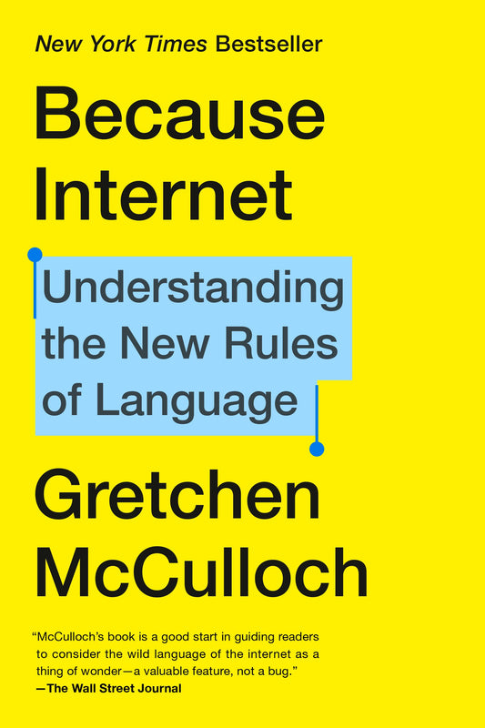 Because Internet: Understanding the New Rules of Language by McCulloch, Gretchen. ISBN 9780735210943.