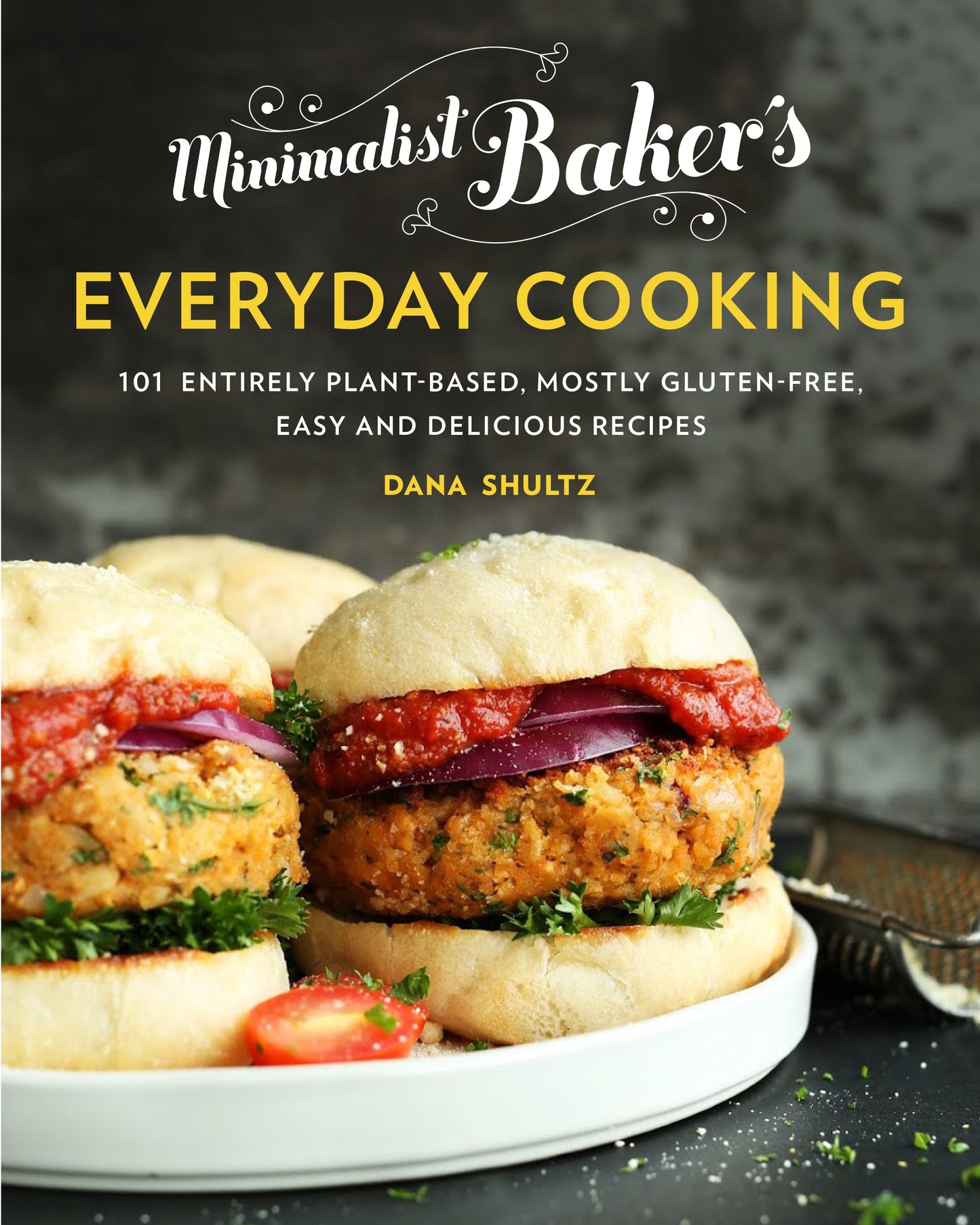 Minimalist Baker's Everyday Cooking: 101 Entirely Plant-Based, Mostly Gluten-Free, Easy and Delicious Recipes: A Cookbook by Shultz, Dana. ISBN 9780735210967.