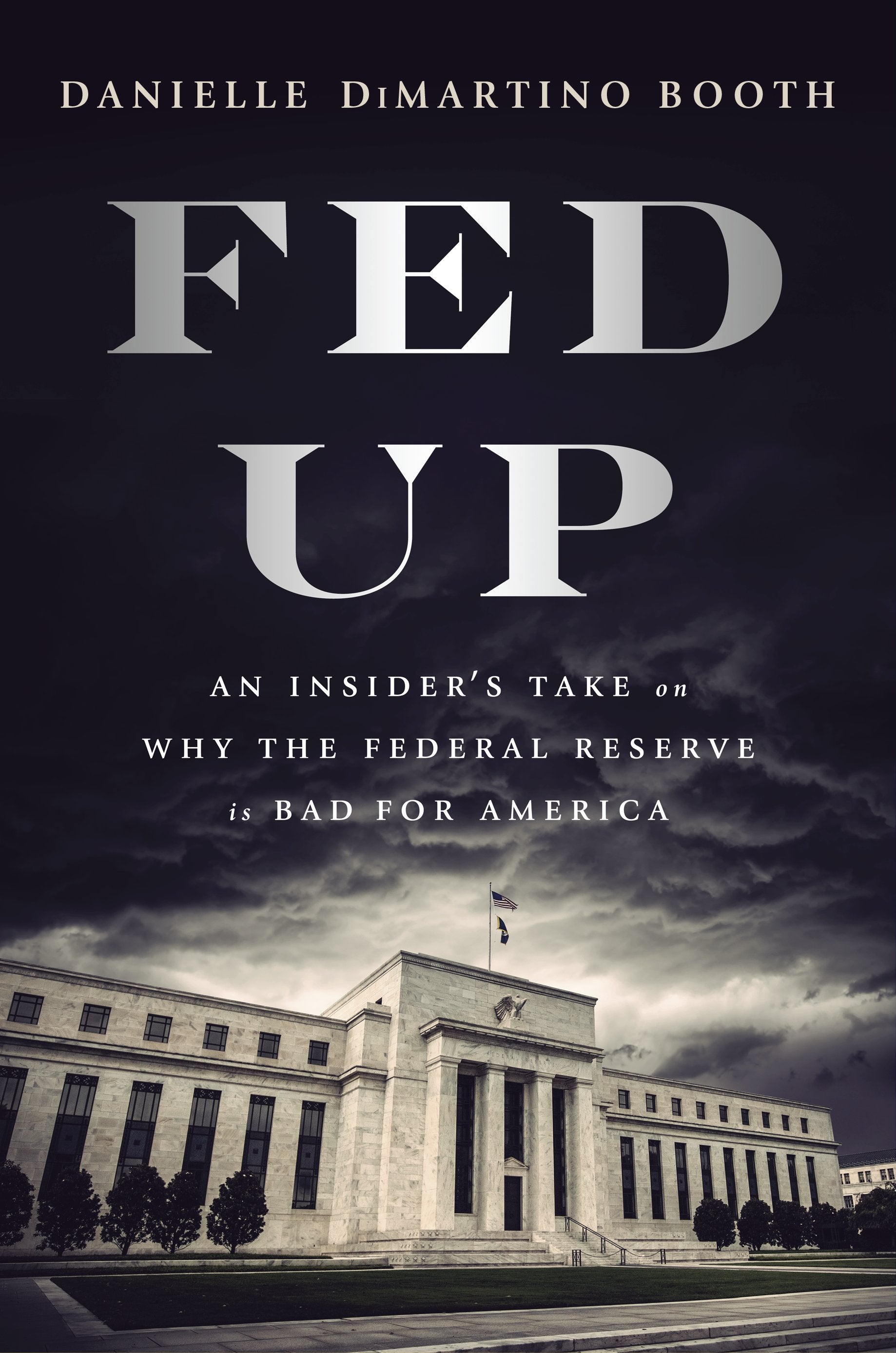 Fed Up: An Insider's Take on Why the Federal Reserve Is Bad for America by DiMartino Booth, Danielle. ISBN 9780735211650.