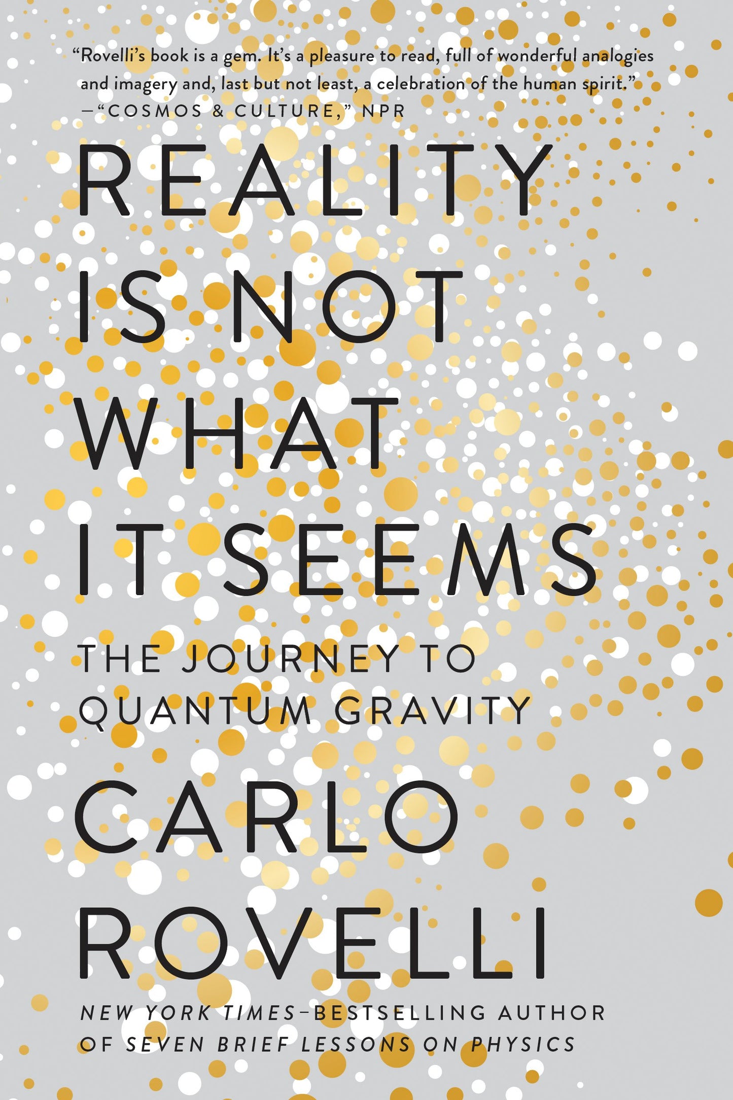 Reality Is Not What It Seems: The Journey to Quantum Gravity by Rovelli, Carlo. ISBN 9780735213937.