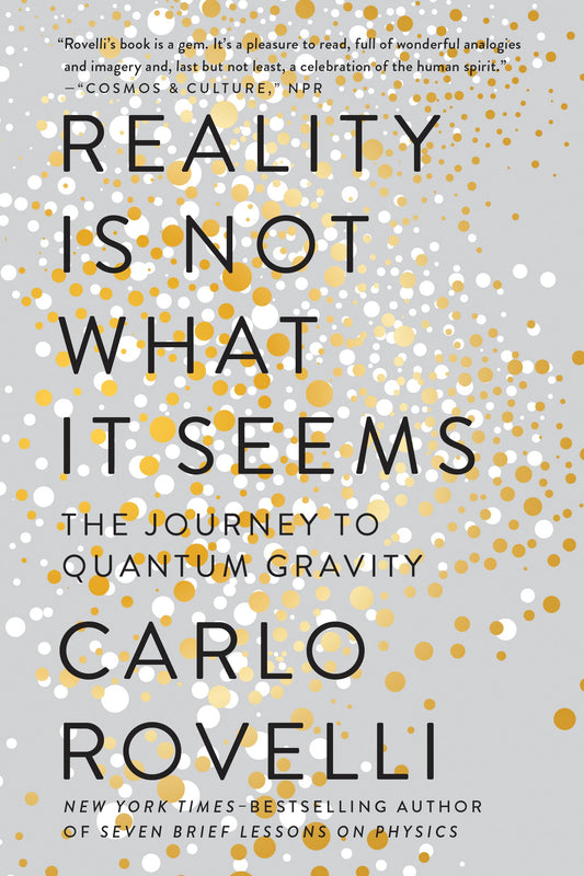 Reality Is Not What It Seems: The Journey to Quantum Gravity by Rovelli, Carlo. ISBN 9780735213937.