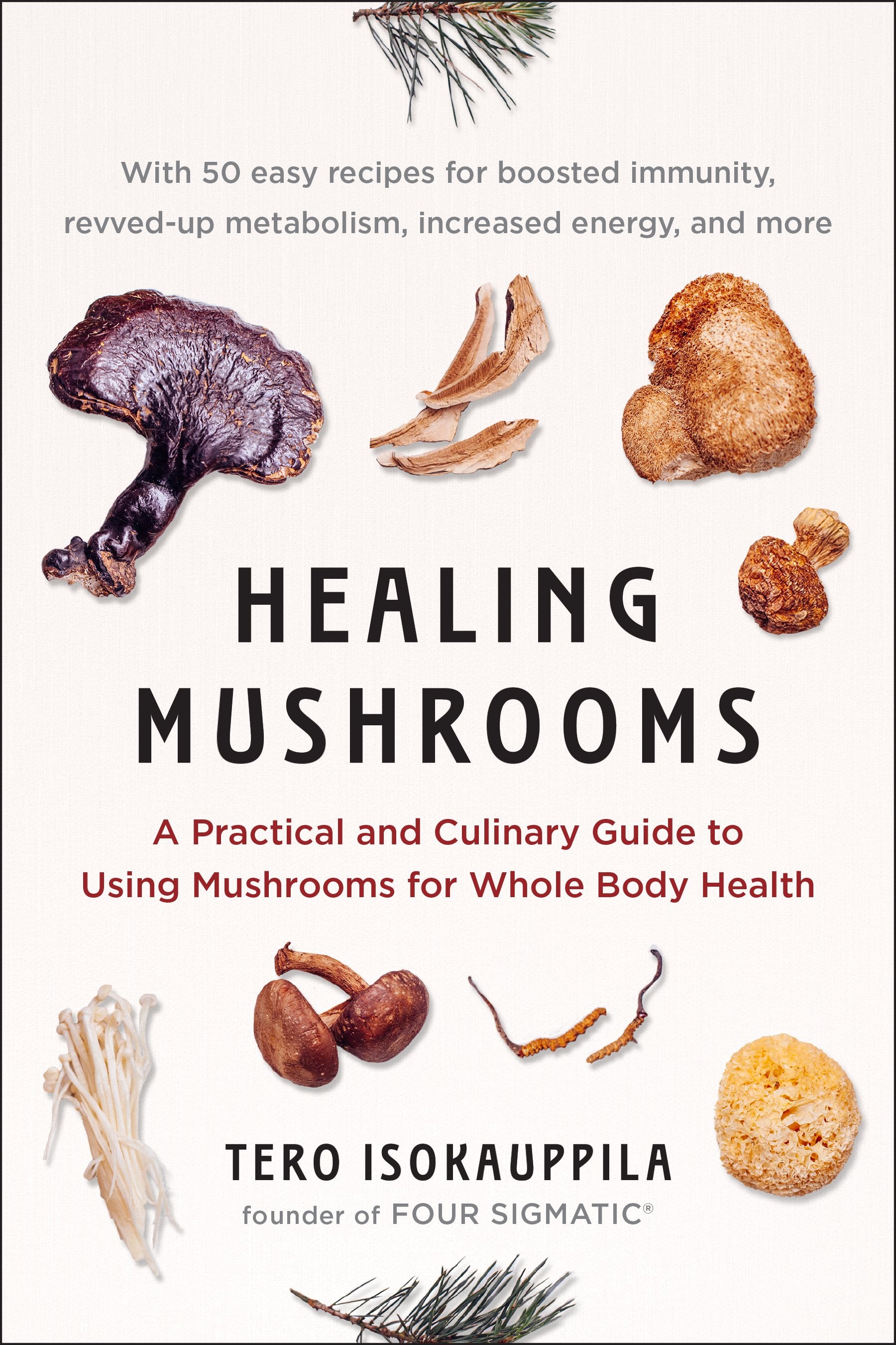 Healing Mushrooms: A Practical and Culinary Guide to Using Mushrooms for Whole Body Health by Isokauppila, Tero. ISBN 9780735216020.