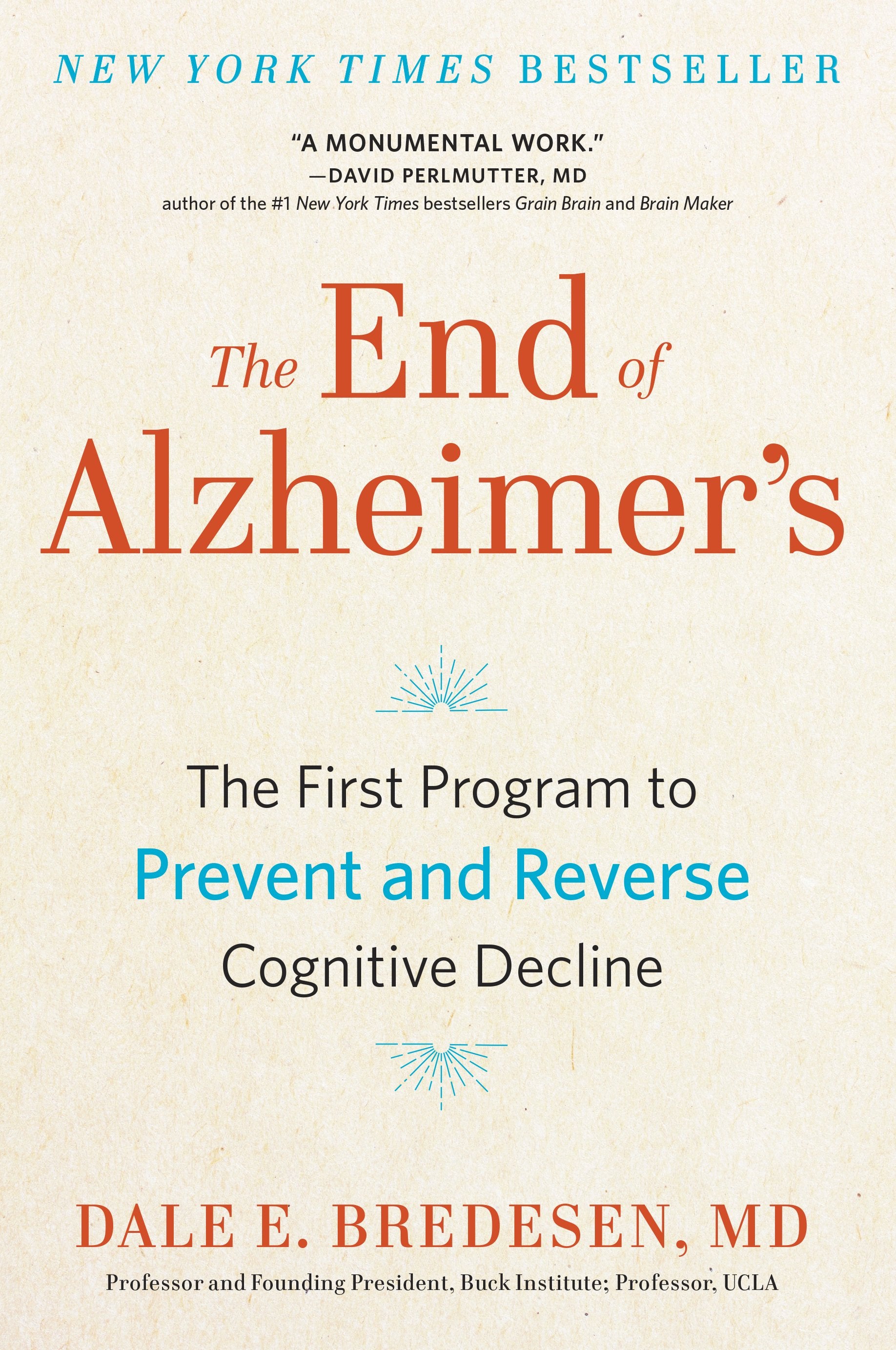 The End of Alzheimer's: The First Program to Prevent and Reverse Cognitive Decline by Bredesen, Dale. ISBN 9780735216204.