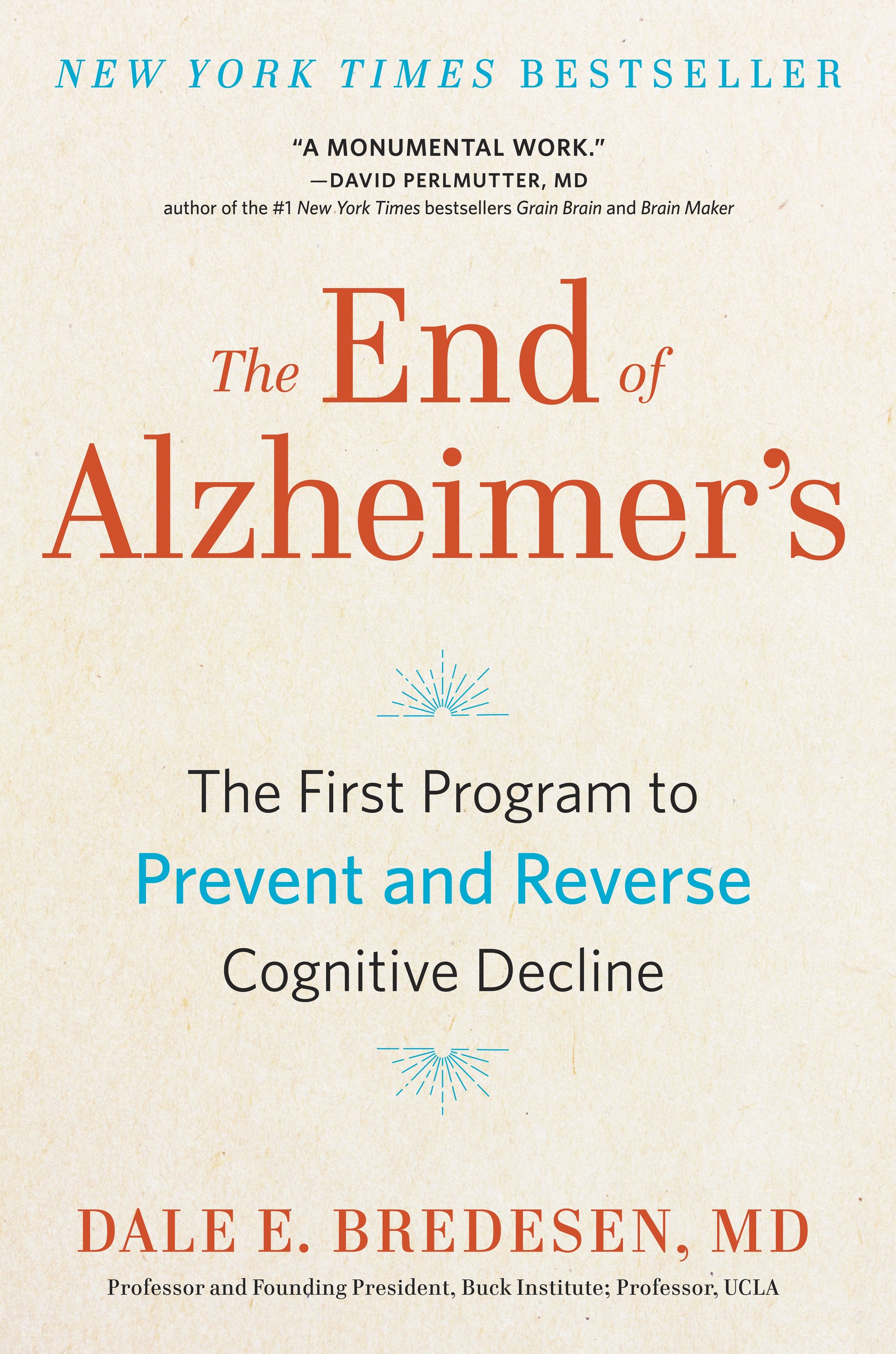 The End of Alzheimer's: The First Program to Prevent and Reverse Cognitive Decline by Bredesen, Dale. ISBN 9780735216211.