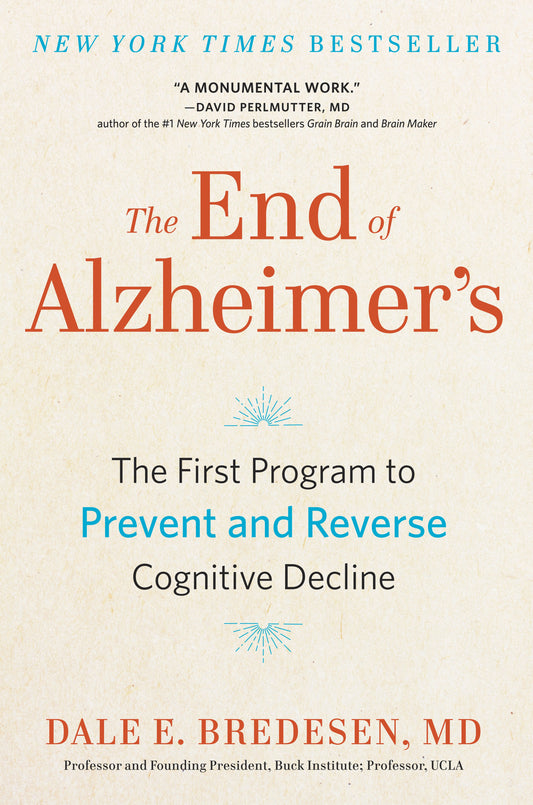 The End of Alzheimer's: The First Program to Prevent and Reverse Cognitive Decline by Bredesen, Dale. ISBN 9780735216211.