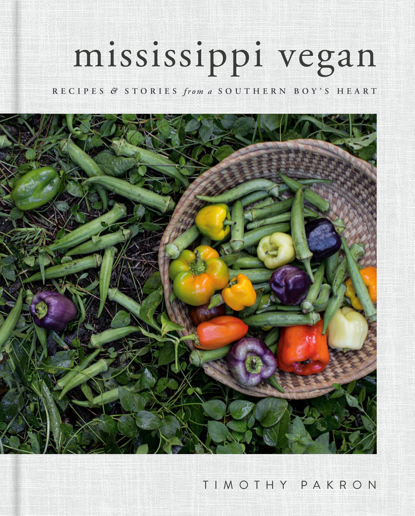 Mississippi Vegan: Recipes and Stories from a Southern Boy's Heart: A Cookbook by Pakron, Timothy. ISBN 9780735218147.